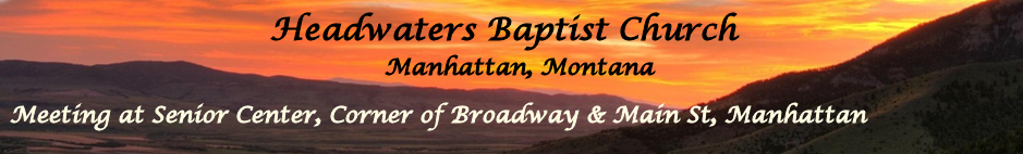Headwaters Baptist Church - An Independent Baptist Church Serving Manhattan, MT and Gallatin County